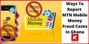 Ways To Report Mtn Mobile Money Fraud Cases In Ghana300