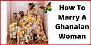 How To Marry A Ghanaian Woman