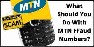 What Should You Do With MTN Fraud Numbers?