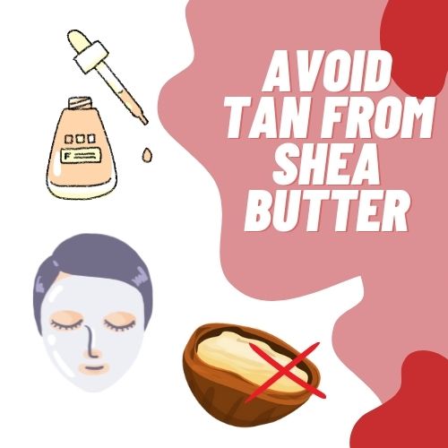 How To Avoid Tan From Shea Butter